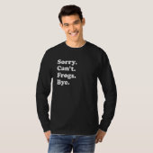 Sorry Can't Frogs Bye     Frogs T-Shirt (Vorne ganz)