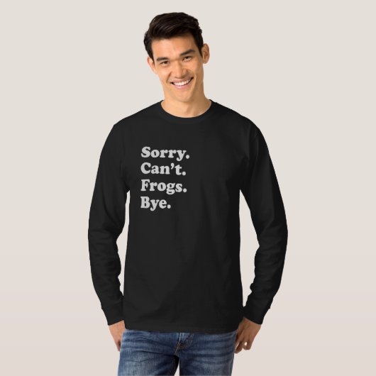 Sorry Can't Frogs Bye     Frogs T-Shirt (Vorne ganz)