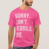 Sorry can't Gerbils Bye T-Shirt (Vorderseite)
