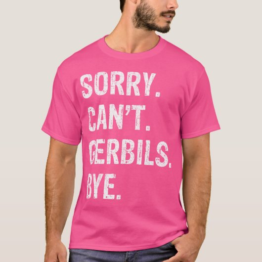 Sorry can't Gerbils Bye T-Shirt (Vorderseite)