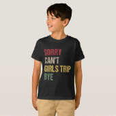 Sorry Can't Girls Trip Bye Shirt  (Vorne ganz)