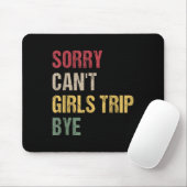 Sorry Can't Girls Trip Bye Shirt Mousepad (Mit Mouse)