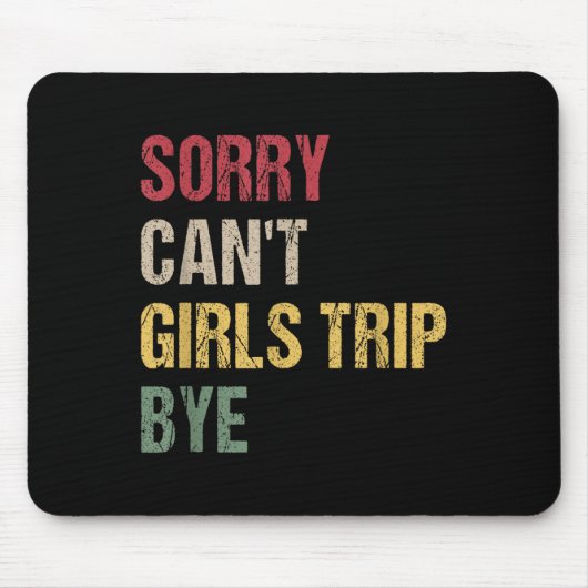 Sorry Can't Girls Trip Bye Shirt Mousepad (Vorne)