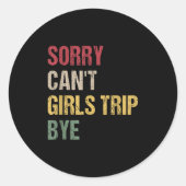 Sorry Can't Girls Trip Bye Shirt Runder Aufkleber (Vorderseite)