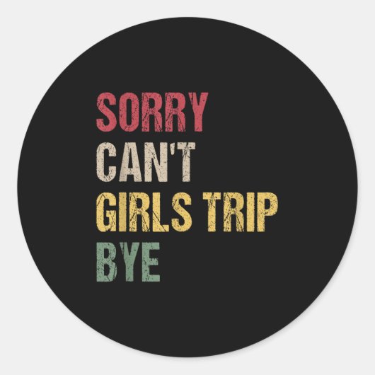 Sorry Can't Girls Trip Bye Shirt Runder Aufkleber (Vorderseite)