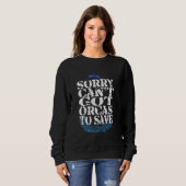 Sorry Cant Got Orcas to Save Orca Quote Sweatshirt (Vorne ganz)