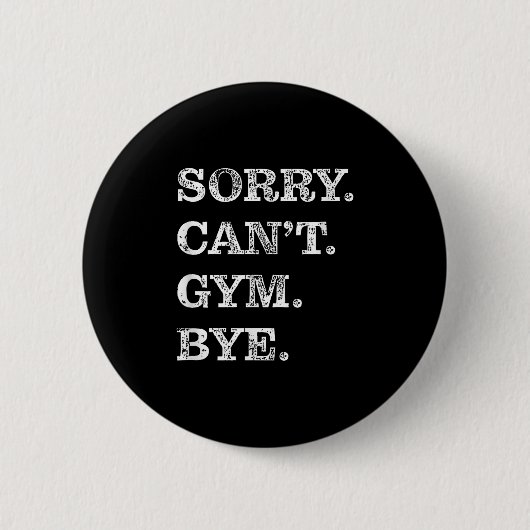 Sorry Can't Gym Bye - Weightlifting Muscles Workou Button (Vorderseite)