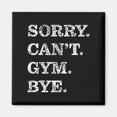 Sorry Can't Gym Bye - Weightlifting Muscles Workou Magnet (Vorne)