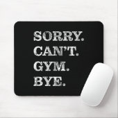 Sorry Can't Gym Bye - Weightlifting Muscles Workou Mousepad (Mit Mouse)