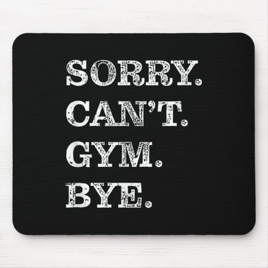 Sorry Can't Gym Bye - Weightlifting Muscles Workou Mousepad (Vorne)
