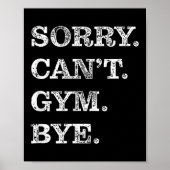 Sorry Can't Gym Bye - Weightlifting Muscles Workou Poster (Vorne)