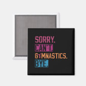 Sorry Can't Gymnastics Bye Funny Gymnastics Player Magnet (Vorderseite/Rückseite)