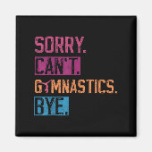Sorry Can't Gymnastics Bye Funny Gymnastics Player Magnet (Vorne)