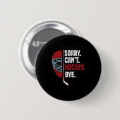 Sorry Can't Hockey Bye Funny Hockey Button (Vorne & Hinten)