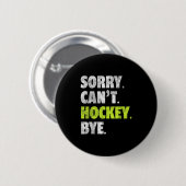 Sorry Can't Hockey Bye Funny Hockey Lover For Wome Button (Vorne & Hinten)