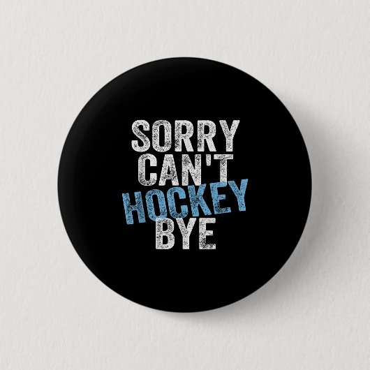 Sorry Can't Hockey Bye Funny Hockey Lover For Wome Button (Vorderseite)