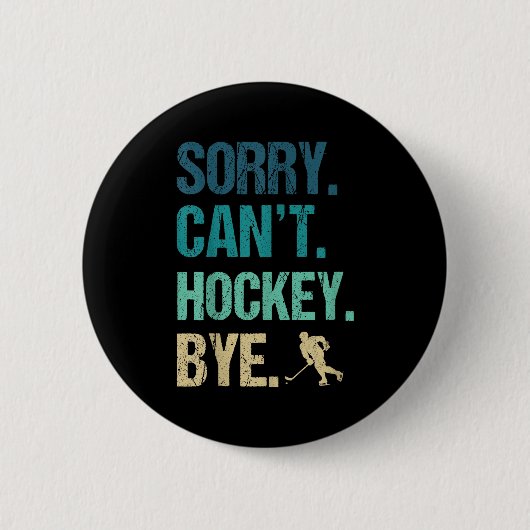 Sorry Can't Hockey Bye Funny Hockey Lover For Wome Button (Vorderseite)