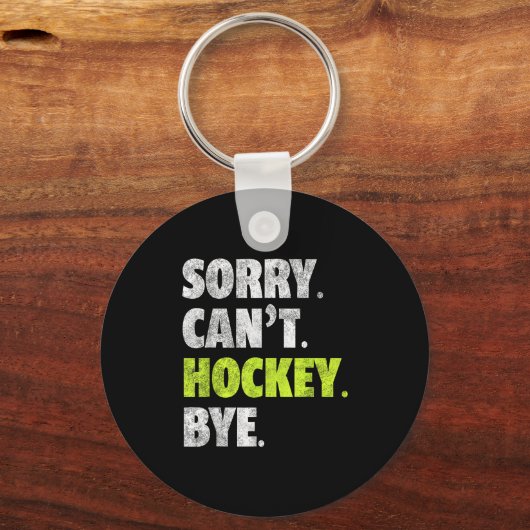 Sorry Can't Hockey Bye Funny Hockey Lover For Wome Schlüsselanhänger (Vorderseite)