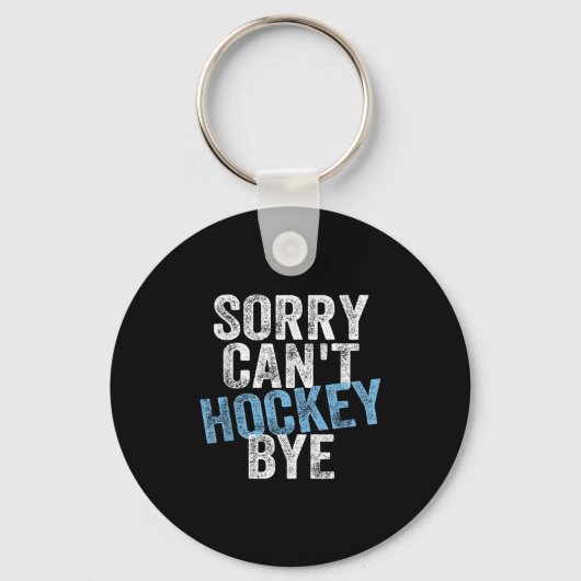 Sorry Can't Hockey Bye Funny Hockey Lover For Wome Schlüsselanhänger (Vorderseite)