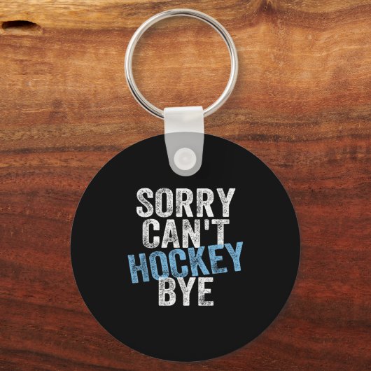 Sorry Can't Hockey Bye Funny Hockey Lover For Wome Schlüsselanhänger (Vorderseite)