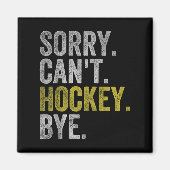 Sorry Can't Hockey Bye Funny Hockey  Magnet (Vorne)