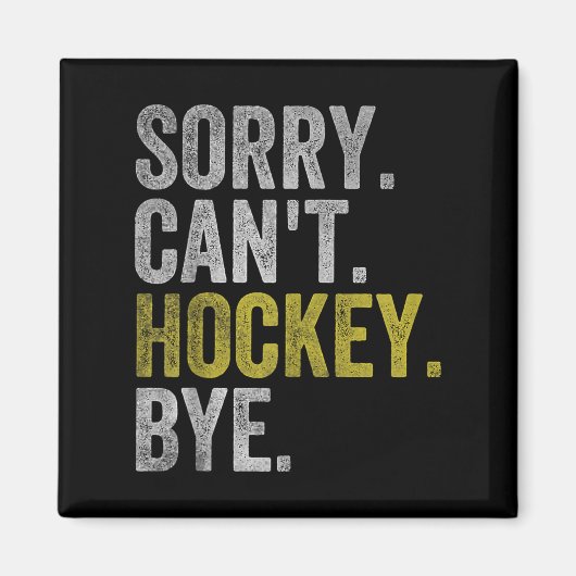 Sorry Can't Hockey Bye Funny Hockey  Magnet (Vorne)