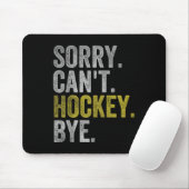 Sorry Can't Hockey Bye Funny Hockey Mousepad (Mit Mouse)