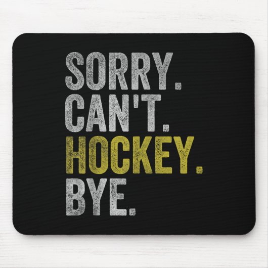 Sorry Can't Hockey Bye Funny Hockey Mousepad (Vorne)