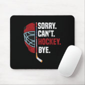 Sorry Can't Hockey Bye Funny Hockey Mousepad (Mit Mouse)