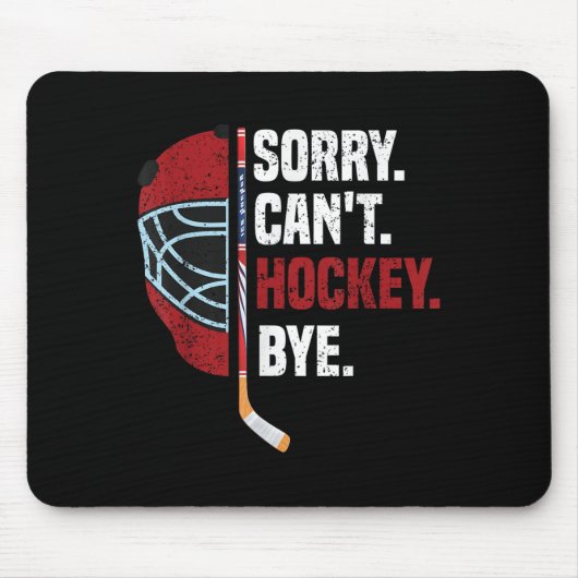 Sorry Can't Hockey Bye Funny Hockey Mousepad (Vorne)