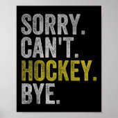 Sorry Can't Hockey Bye Funny Hockey  Poster (Vorne)