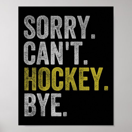 Sorry Can't Hockey Bye Funny Hockey  Poster (Vorne)