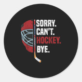 Sorry Can't Hockey Bye Funny Hockey Runder Aufkleber (Vorderseite)