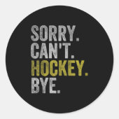 Sorry Can't Hockey Bye Funny Hockey Runder Aufkleber (Vorderseite)