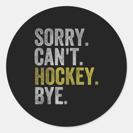Sorry Can't Hockey Bye Funny Hockey Runder Aufkleber (Vorderseite)