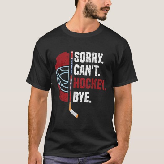 Sorry Can't Hockey Bye Funny Hockey T-Shirt (Vorderseite)