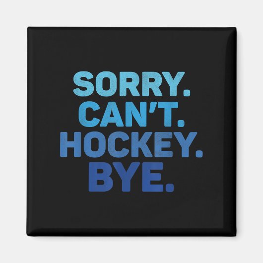 Sorry Can't Hockey Bye  Magnet (Vorne)