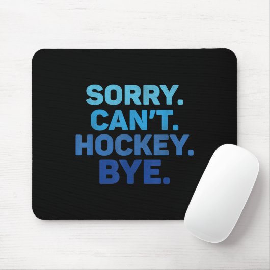 Sorry Can't Hockey Bye Mousepad (Mit Mouse)