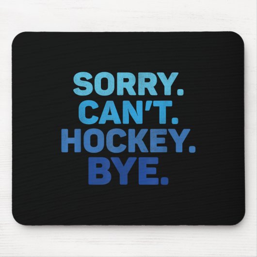 Sorry Can't Hockey Bye Mousepad (Vorne)