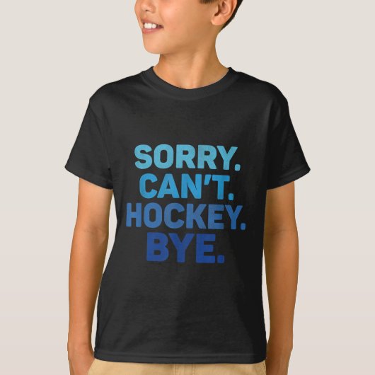 Sorry Can't Hockey Bye  T-Shirt (Vorderseite)
