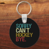 Sorry Can't Hockey Schlüsselanhänger (Vorderseite)