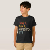 Sorry Can't Hopscotch Bye Shirts Funny Hopscotch L (Vorne ganz)