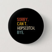 Sorry Can't Hopscotch Bye Shirts Funny Hopscotch L Button (Vorderseite)