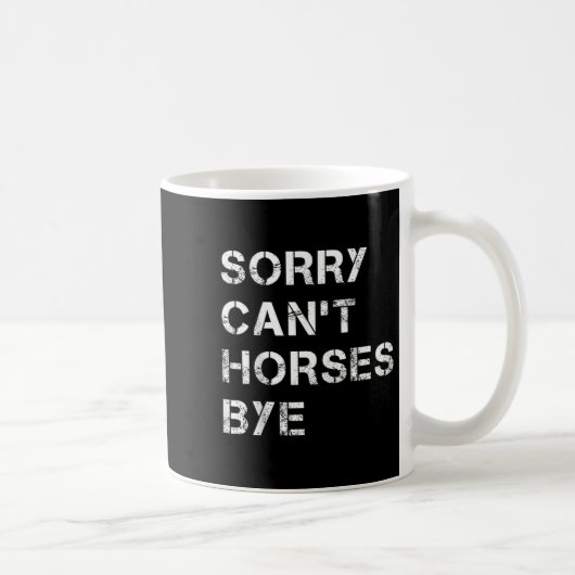 Sorry Can't Horses Bye Funny Horse Kaffeetasse (Rechts)