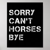 Sorry Can't Horses Bye Funny Horse  Poster (Vorne)