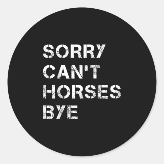Sorry Can't Horses Bye Funny Horse Runder Aufkleber (Vorderseite)