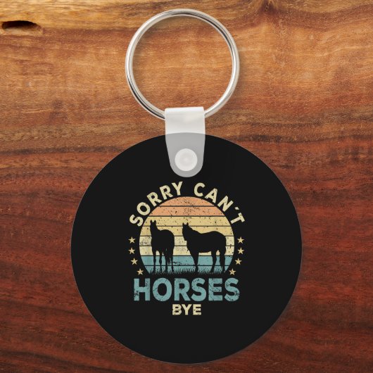 Sorry Can't Horses Bye Funny Horse Schlüsselanhänger (Vorderseite)