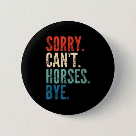 Sorry Can't Horses Bye Funny Riding Equestrian Vin Button (Vorderseite)