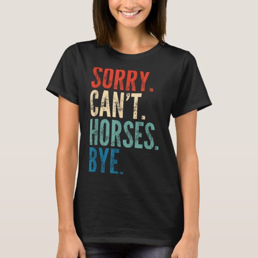 Sorry Can't Horses Bye Funny Riding Equestrian Vin T-Shirt (Vorderseite)