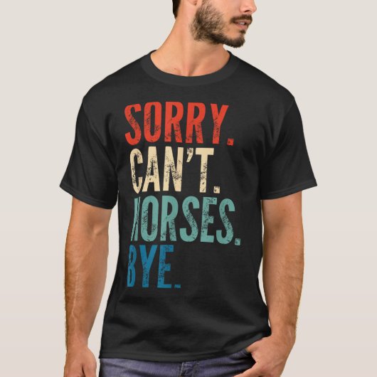Sorry Can't Horses Bye Funny Riding Equestrian Vin T-Shirt (Vorderseite)